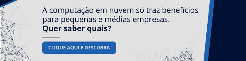 A computação em nuvem só traz benefícios. Clique aqui e descubra